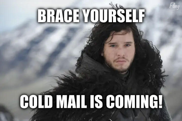 brace yourself, cold mail is coming
